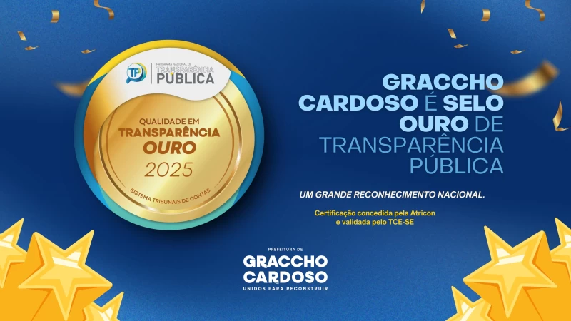 GRACCHO CARDOSO CONQUISTA SELO OURO DE TRANSPARÊNCIA PÚBLICA 2025